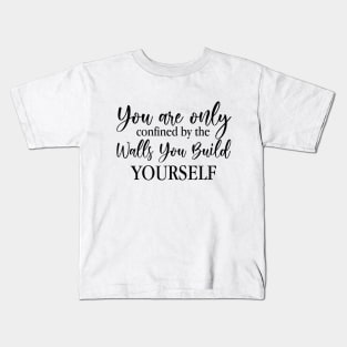 You Are Only Confined By The Walls You Build Yourself Kids T-Shirt